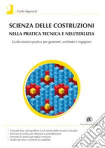 Scienza delle costruzioni nella pratica tecnica e nell’edilizia: Guida teorico-pratica per geometri, architetti e ingegneri. E-book. Formato PDF ebook di Carlo Sigmund