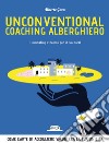 Unconventional Coaching Alberghiero. Il marketing vincente per il tuo hotel. Come l'arte di accogliere valorizza la tua unicità. E-book. Formato EPUB ebook