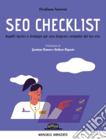 SEO CHECKLIST. Aspetti tecnici e strategie per una diagnosi completa del tuo sito. E-book. Formato EPUB ebook di Verdiana Amorosi