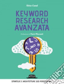 Keyword research avanzata: Strategie e architetture SEO performanti. E-book. Formato EPUB ebook di Alvise Canal