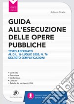 Guida all'esecuzione delle opere pubbliche. Testo adeguato al D.L. 16 luglio 2020, n. 76 Decreto semplificazioni. E-book. Formato PDF ebook