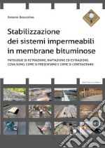 Stabilizzazione dei sistemi impermeabili in membrane bituminose - Patologie di retrazione, reptazione ed estrazione. Cosa sono, come si presentano e come si contrastano. E-book. Formato PDF ebook