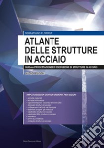 Atlante delle strutture in acciaio - II edizione  Guida alla progettazione ed esecuzione delle strutture in acciaio. E-book. Formato PDF ebook di Sebastiano Floridia