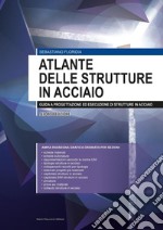 Atlante delle strutture in acciaio - II edizione  Guida alla progettazione ed esecuzione delle strutture in acciaio. E-book. Formato PDF