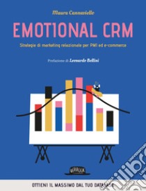 Emotional CRM. Strategie di marketing relazionale per PMI ed e-commerce - Ottieni il massimo dal tuo database. E-book. Formato EPUB ebook di Maura Cannaviello