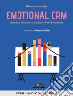 Emotional CRM. Strategie di marketing relazionale per PMI ed e-commerce - Ottieni il massimo dal tuo database. E-book. Formato EPUB ebook