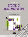 Storie di local marketing. Fai conoscere la tua attività con Google: Come avere la fila fuori dal tuo negozio. E-book. Formato EPUB ebook di De Falco Cinzia