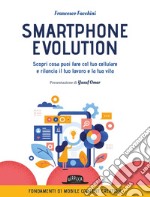 Smartphone Evolution. Scopri cosa puoi fare col tuo cellulare e rilancia il tuo lavoro e la tua vita. E-book. Formato EPUB ebook