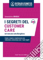 I segreti del customer care nel mercato extra alberghiero: Come creare e mantenere una relazione armoniosa con i tuoi ospiti. E-book. Formato EPUB ebook