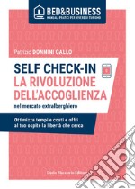 SELF CHECK-IN - LA RIVOLUZIONE DELL'ACCOGLIENZA nel mercato extra alberghiero: Ottimizza tempi e costi e offri al tuo ospite la libertà che cerca. E-book. Formato EPUB