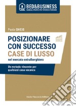 Posizionare con successo case di lusso nel mercato extra alberghiero - Un metodo vincente per qualsiasi casa vacanza. E-book. Formato EPUB