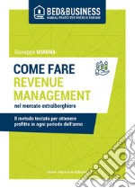 Come fare revenue management nel mercato extralberghiero: Il metodo testato per ottenere profitto in ogni periodo dell'anno. E-book. Formato EPUB