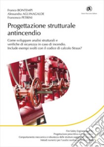 Progettazione strutturale antincendio - Come sviluppare analisi strutturali e verifiche di sicurezza in caso di incendio - Include esempi svolti con il codice di calcolo Straus7. E-book. Formato PDF ebook di Franco Bontempi