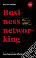 Business networking. L'importanza delle relazioni umane per una carriera di successo nell'epoca digitale. E-book. Formato EPUB ebook