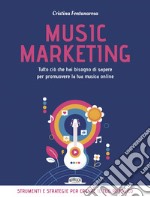 Music marketing. Tutto ciò che hai bisogno di sapere per promuovere la tua musica online. E-book. Formato EPUB ebook