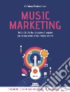 Music marketing. Tutto ciò che hai bisogno di sapere per promuovere la tua musica online. E-book. Formato EPUB ebook
