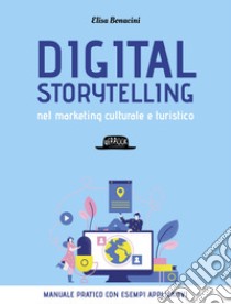 Digital storytelling nel marketing culturale e turistico. E-book. Formato EPUB ebook di Elisa Bonacini