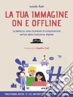 LA TUA IMMAGINE ON E OFFLINE: La bellezza come strumento di comunicazione nell’era della rivoluzione digitale. E-book. Formato EPUB