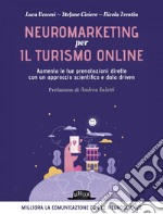 Neuromarketing per il turismo online -  Aumenta le tue prenotazioni dirette con un approccio scientifico e data driven: Migliora la comunicazione con le neuroscienze. E-book. Formato EPUB ebook