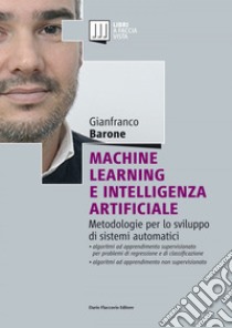 Machine Learning e Intelligenza Artificiale - Metodologie per lo sviluppo di sistemi automatici. E-book. Formato PDF ebook di Gianfranco Barone