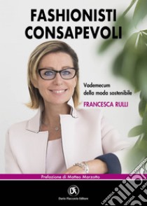 Fashionisti consapevoli - Vademecum della moda sostenibile. E-book. Formato EPUB ebook di Francesco Rulli