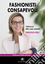 Fashionisti consapevoli - Vademecum della moda sostenibile. E-book. Formato EPUB ebook