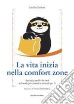 La vita inizia nella comfort zone - Realizza quello che vuoi nel modo più comodo e naturale per te. E-book. Formato EPUB