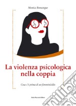 La violenza psicologica nella coppia - Cosa c’è prima di un femminicidio. E-book. Formato EPUB