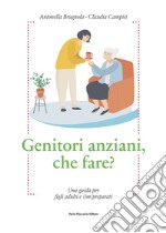 Genitori anziani, che fare?  Una guida per figli adulti e (im)preparati. E-book. Formato EPUB ebook