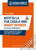 Affitta la tua casa ad uno smart worker nel mercato extralberghiero. E-book. Formato EPUB ebook