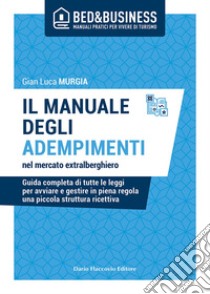 Il manuale degli adempimenti nel mercato extralberghiero - Guida completa di tutte le leggi per avviare e gestire in piena regola una piccola struttura ricettiva. E-book. Formato EPUB ebook di Gian Luca Murgia