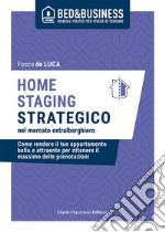 Home staging strategico nel mercato extralberghiero - Come rendere il tuo appartamento bello e attraente per ottenere il massimo delle prenotazioni. E-book. Formato EPUB ebook