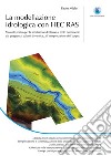 La modellazione idrologica con HEC RAS: Manuale pratico per la simulazione del flusso al moto permanente: dal progetto ai calcoli di verifica, all'interpretazione dell'output. E-book. Formato PDF ebook di Paolo Miele