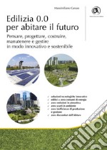 Edilizia 0.0 per abitare il futuro - Pensare, progettare, costruire, manutenere e gestire in modo innovativo e sostenibile. E-book. Formato PDF ebook