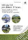 Edilizia 0.0 per abitare il futuro - Pensare, progettare, costruire, manutenere e gestire in modo innovativo e sostenibile. E-book. Formato PDF ebook