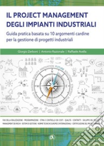 Il project management degli impianti industriali - Guida pratica basata su 8 argomenti cardine per la gestione di progetti  industriali. E-book. Formato PDF ebook di Giorgio Zerboni