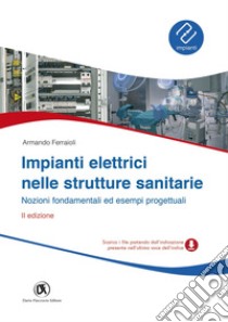 Impianti elettrici nelle strutture sanitarie - Nozioni fondamentali ed esempi progettuali - II Edizione. E-book. Formato PDF ebook di Armando Ferraioli