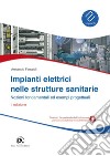 Impianti elettrici nelle strutture sanitarie - Nozioni fondamentali ed esempi progettuali - II Edizione. E-book. Formato PDF ebook