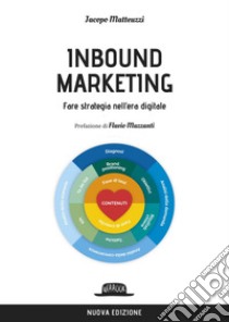 Inbound marketing. Fare strategia nell'era digitale. E-book. Formato EPUB ebook di Jacopo Matteuzzi