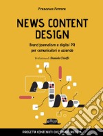 NEWS CONTENT DESIGN - Brand journalism e digital pr per comunicatori e aziende: Progetta contenuti che fanno notizia. E-book. Formato EPUB ebook