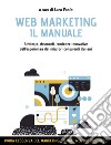 WEB MARKETING - IL MANUALE, Strategie, strumenti, tendenze innovative/ dall'esperienza dei migliori consulenti italiani. E-book. Formato EPUB ebook