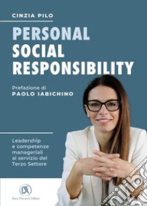 Personal Social Responsibility - Leadership e competenze manageriali al servizio del Terzo Settore: Prefazione di Paolo Iabichino. E-book. Formato EPUB ebook di Cinzia Pilo