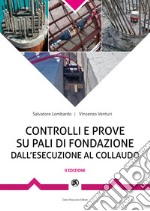 Controlli e prove su pali di fondazione dall'esecuzione al collaudo: Procedure sperimentali e documentali indispensabili per garantire la corretta esecuzione dei pali.. E-book. Formato PDF ebook