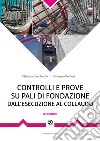 Controlli e prove su pali di fondazione dall'esecuzione al collaudo: Procedure sperimentali e documentali indispensabili per garantire la corretta esecuzione dei pali.. E-book. Formato PDF ebook