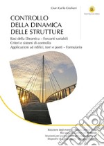 Controllo della dinamica delle strutture: Basi della Dinamica – Forzanti variabili – Criteri e sistemi di controllo – Applicazioni ad edifici, torri e ponti – Formulario. E-book. Formato PDF