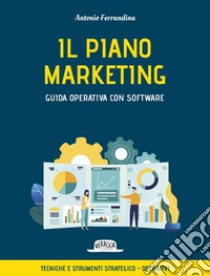 Il piano marketing. Guida operativa con software: Tecniche e strumenti strategico-operativI. E-book. Formato EPUB ebook di Antonio Ferrandina