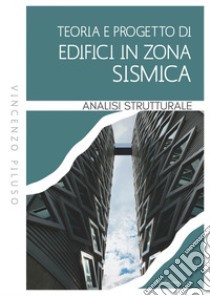 Teoria e Progetto di Edifici in Zona Sismica. Analisi strutturale. E-book. Formato PDF ebook di Vincenzo Piluso