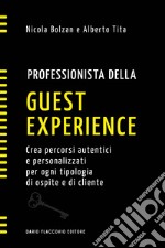 Professionista della guest experience. Crea percorsi autentici e personalizzati per ogni tipologia di ospite e di cliente. E-book. Formato EPUB ebook