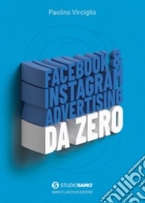 Facebook & Instagram Advertising da zero. E-book. Formato EPUB ebook di Paolino Virciglio