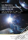 La pratica delle costruzioni metalliche. Guida alla realizzazione delle strutture in acciaio dal progetto costruttivo alla messa in servizio. E-book. Formato PDF ebook